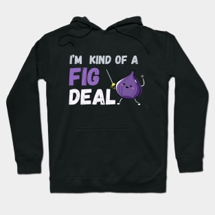 I'm kind of a fig deal Hoodie